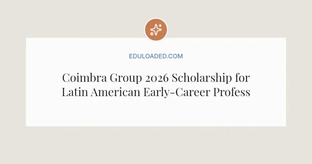 Coimbra Group 2026 Scholarship for Latin American Early-Career Professors