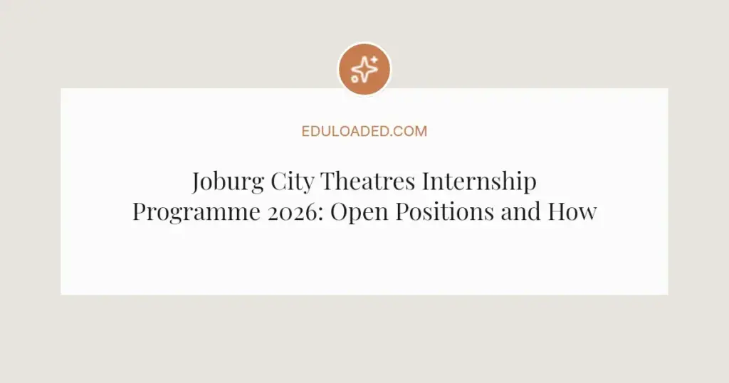 Joburg City Theatres Internship Programme 2026: Open Positions and How to Apply