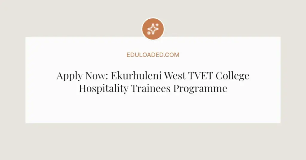 Apply Now: Ekurhuleni West TVET College Hospitality Trainees Programme 2026
