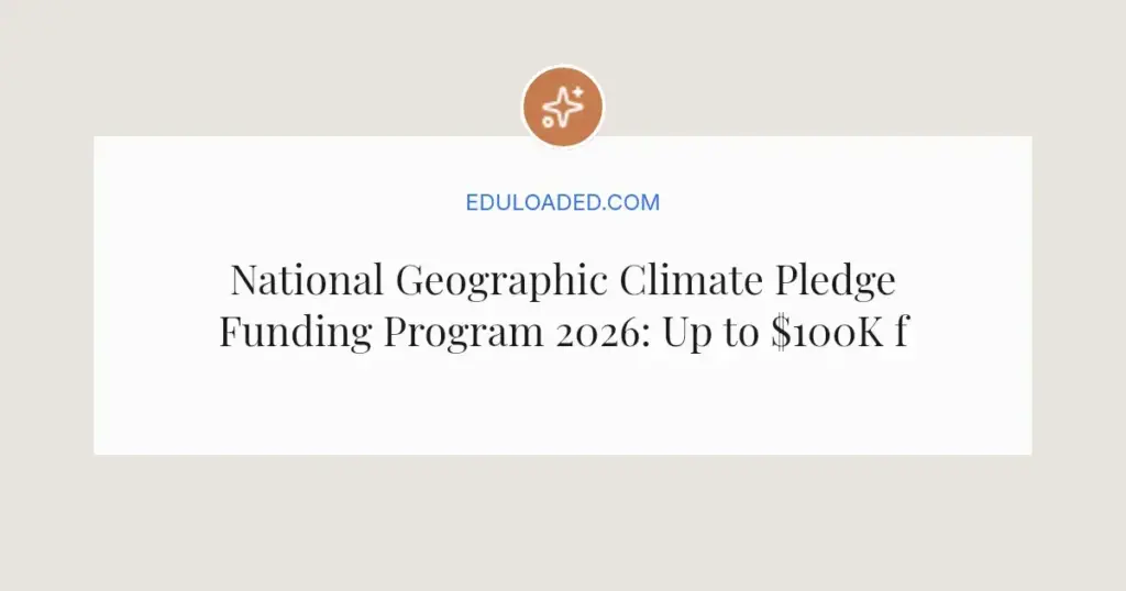 National Geographic Climate Pledge Funding Program 2026: Up to $100K for Climate Stories