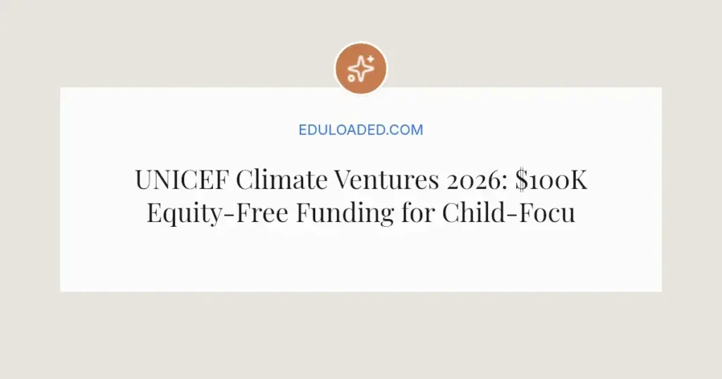 UNICEF Climate Ventures 2026: $100K Equity-Free Funding for Child-Focused Climate Tech