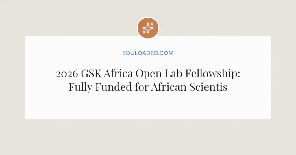 2026 GSK Africa Open Lab Fellowship: Fully Funded for African Scientists