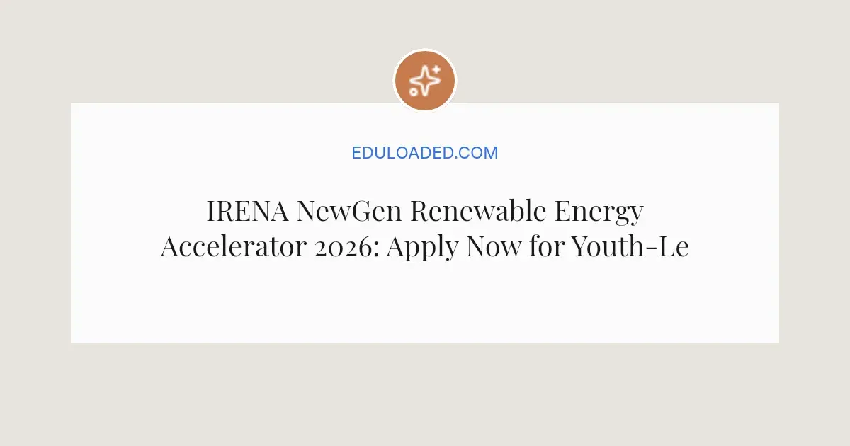 IRENA NewGen Renewable Energy Accelerator 2026: Apply Now for Youth-Led ...