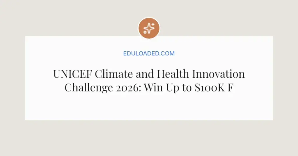 UNICEF Climate and Health Innovation Challenge 2026: Win Up to $100K Funding