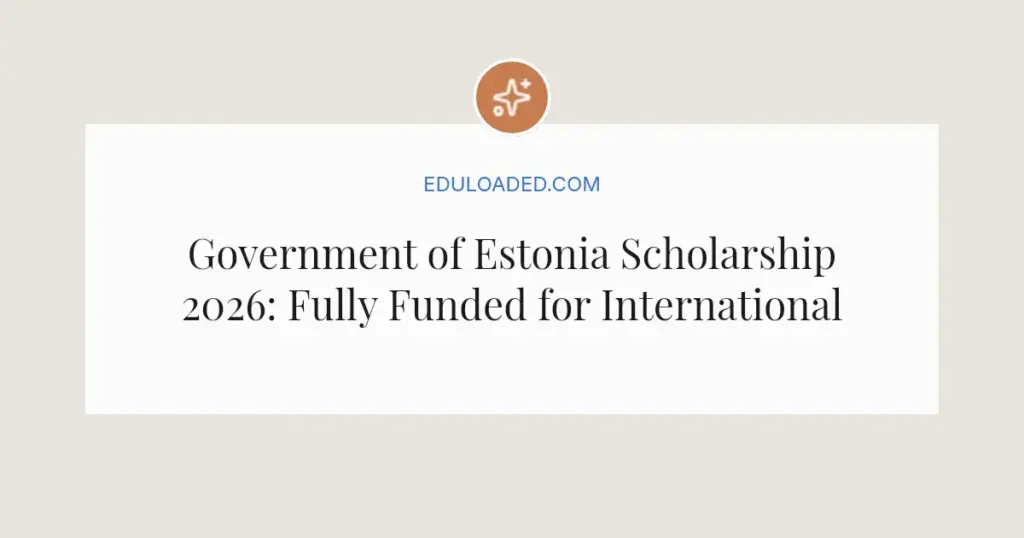 Government of Estonia Scholarship 2026: Fully Funded for International Students