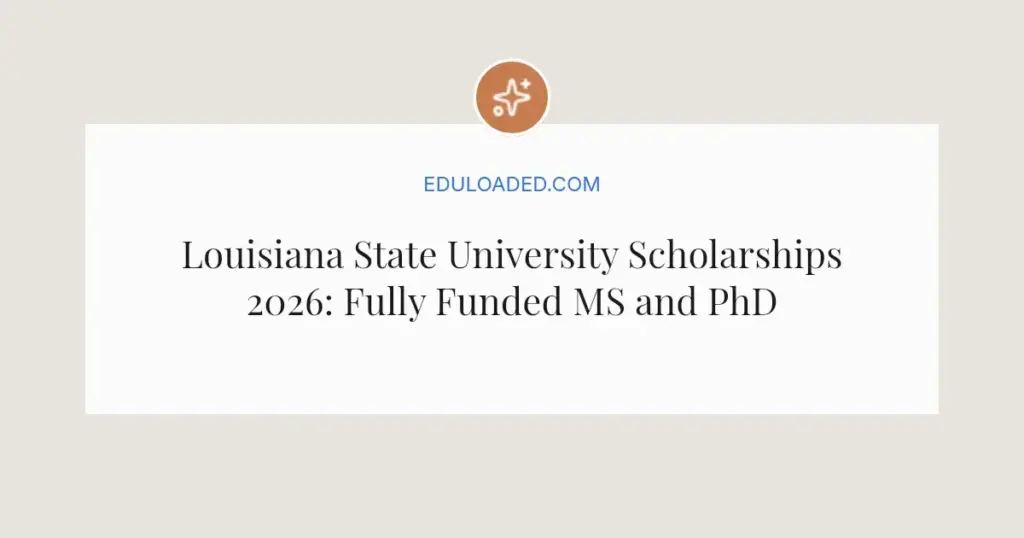 Louisiana State University Scholarships 2026: Fully Funded MS and PhD Opportunities