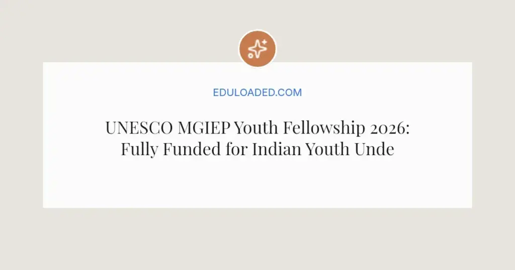 UNESCO MGIEP Youth Fellowship 2026: Fully Funded for Indian Youth Under 30