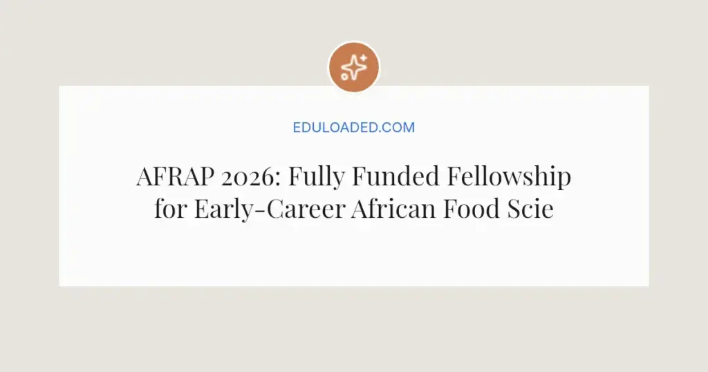 AFRAP 2026: Fully Funded Fellowship for Early-Career African Food Scientists