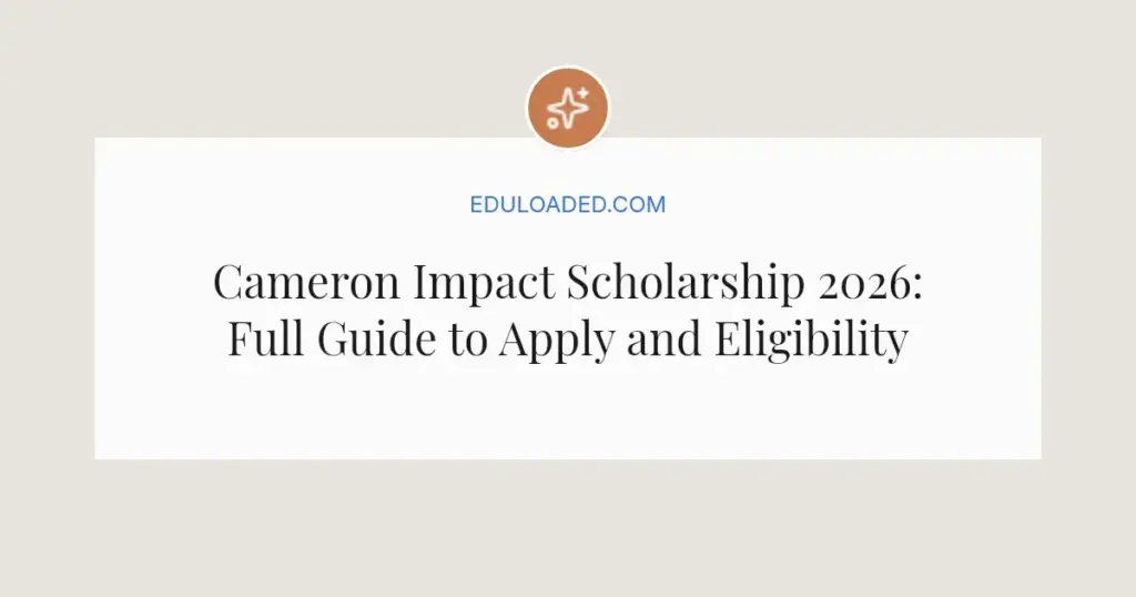 Cameron Impact Scholarship 2026: Full Guide to Apply and Eligibility