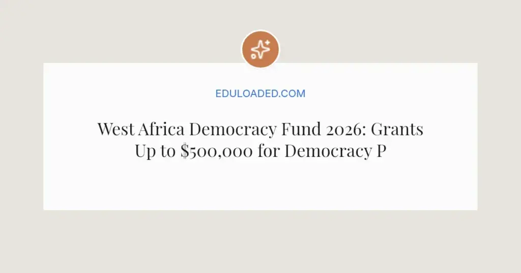 West Africa Democracy Fund 2026: Grants Up to $500,000 for Democracy Projects