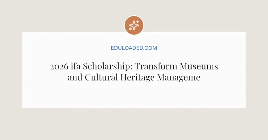 2026 ifa Scholarship: Transform Museums and Cultural Heritage Management