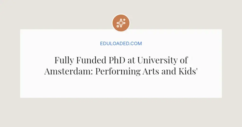 Fully Funded PhD at University of Amsterdam: Performing Arts and Kids' Social Growth