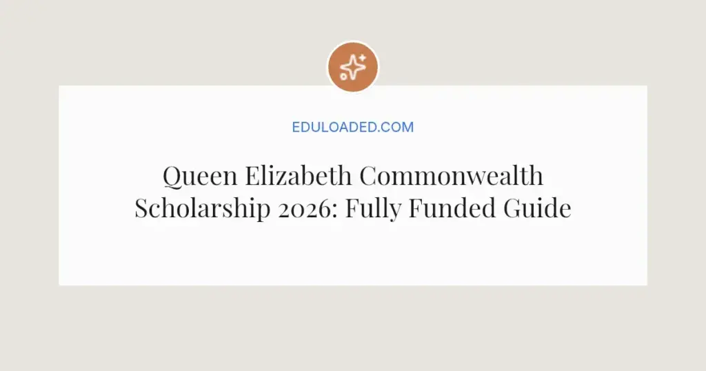 Queen Elizabeth Commonwealth Scholarship 2026: Fully Funded Guide