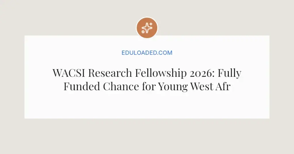 WACSI Research Fellowship 2026: Fully Funded Chance for Young West African Researchers