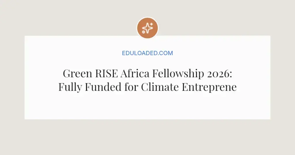 Green RISE Africa Fellowship 2026: Fully Funded for Climate Entrepreneurs