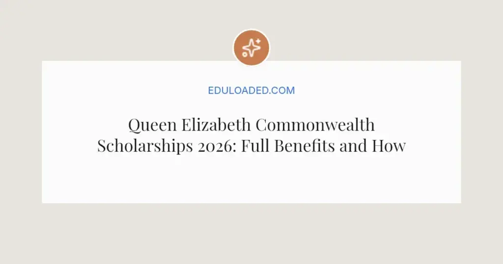 Queen Elizabeth Commonwealth Scholarships 2026: Full Benefits and How to Apply