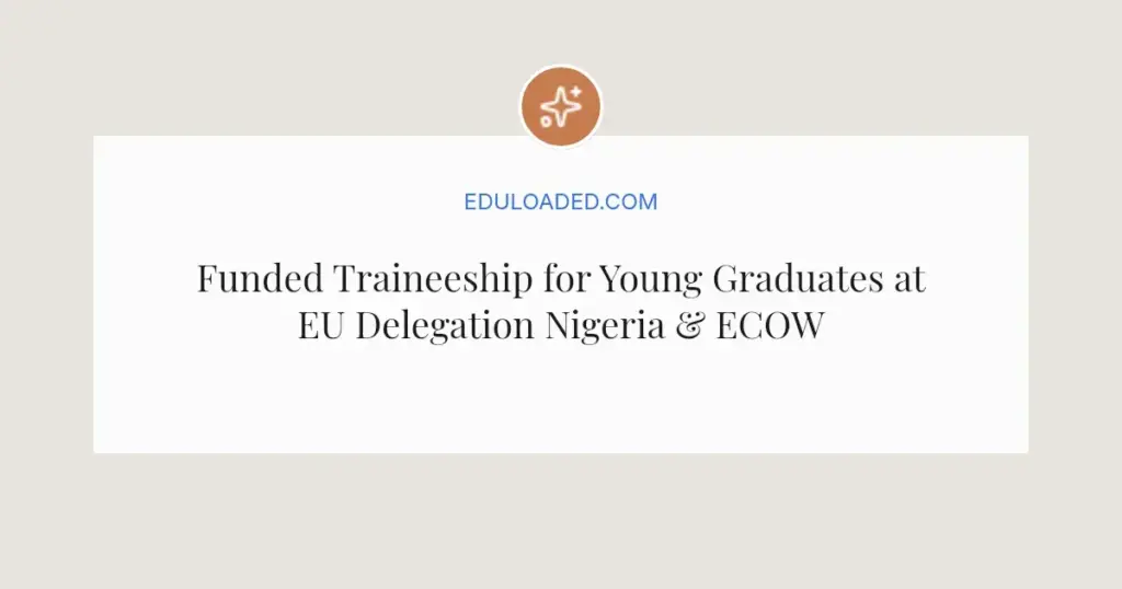 Funded Traineeship for Young Graduates at EU Delegation Nigeria & ECOWAS 2026