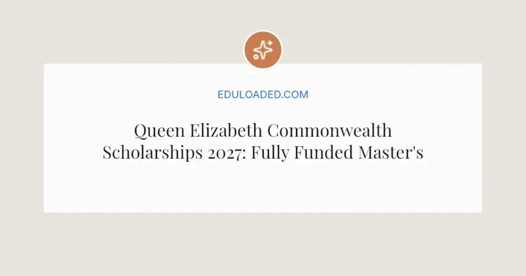 Queen Elizabeth Commonwealth Scholarships 2027: Fully Funded Master's Abroad