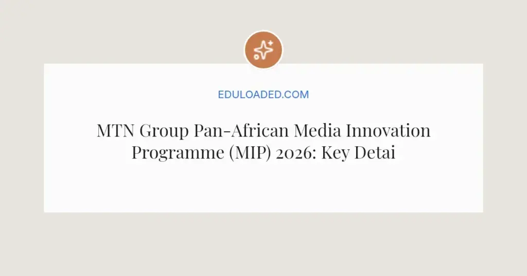 MTN Group Pan-African Media Innovation Programme (MIP) 2026: Key Details and How to Apply