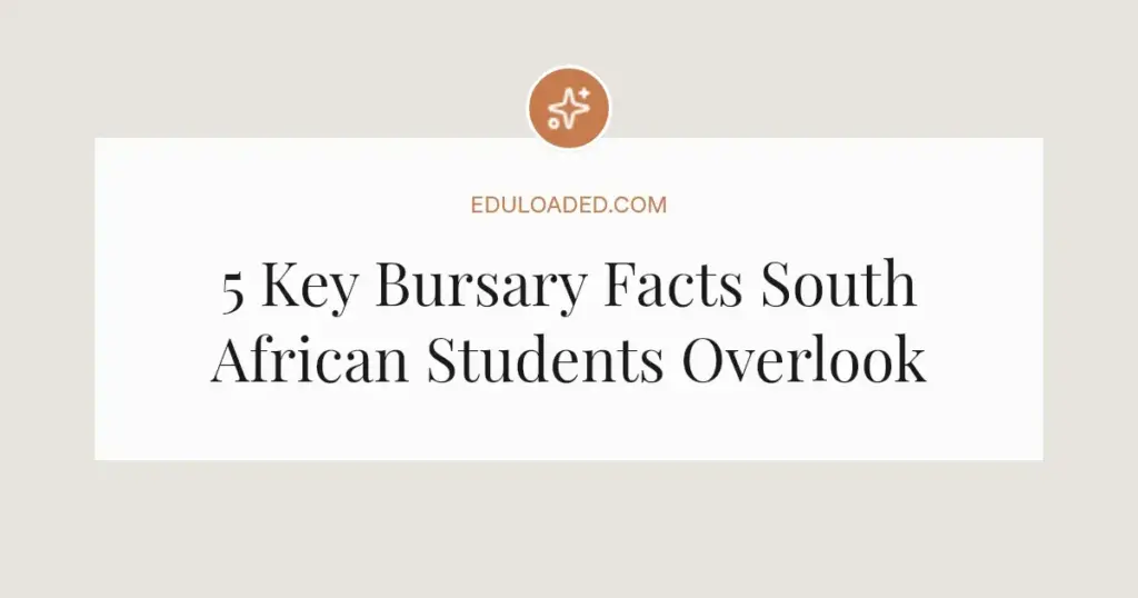 5 Key Bursary Facts South African Students Overlook