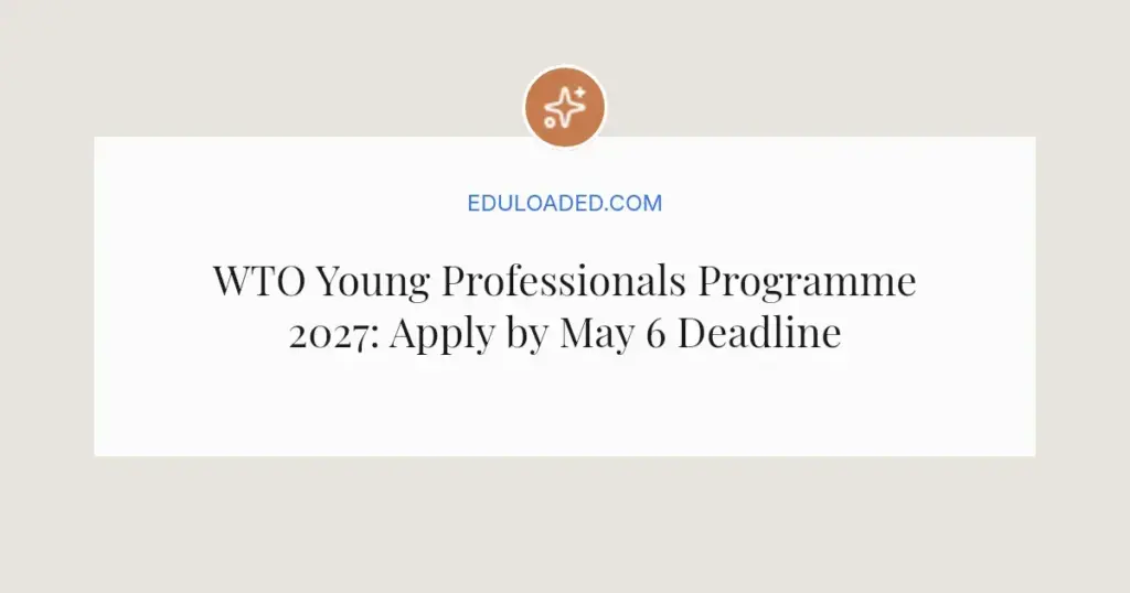 WTO Young Professionals Programme 2027: Apply by May 6 Deadline