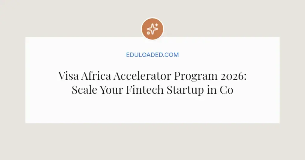 Visa Africa Accelerator Program 2026: Scale Your Fintech Startup in Cohort 6