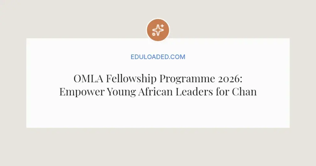 OMLA Fellowship Programme 2026: Empower Young African Leaders for Change