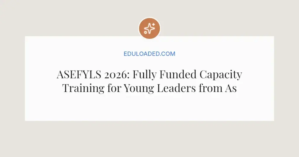 ASEFYLS 2026: Fully Funded Capacity Training for Young Leaders from Asia and Europe