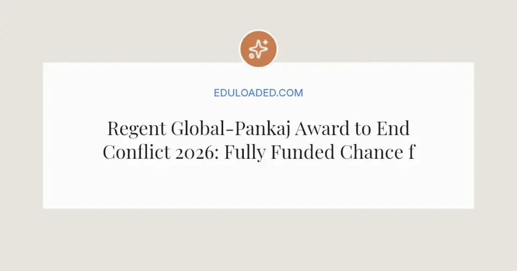 Regent Global-Pankaj Award to End Conflict 2026: Fully Funded Chance for Young Leaders