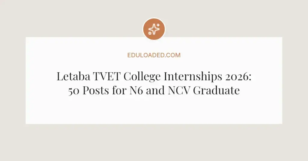 Letaba TVET College Internships 2026: 50 Posts for N6 and NCV Graduates