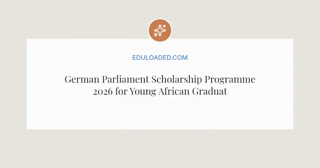 German Parliament Scholarship Programme 2026 for Young African Graduates