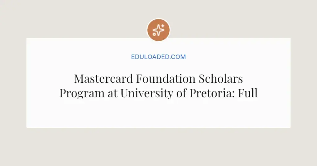 Mastercard Foundation Scholars Program at University of Pretoria: Full Guide