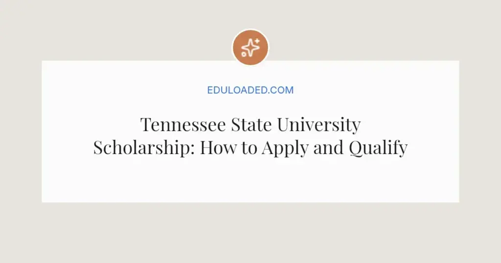 Tennessee State University Scholarship: How to Apply and Qualify