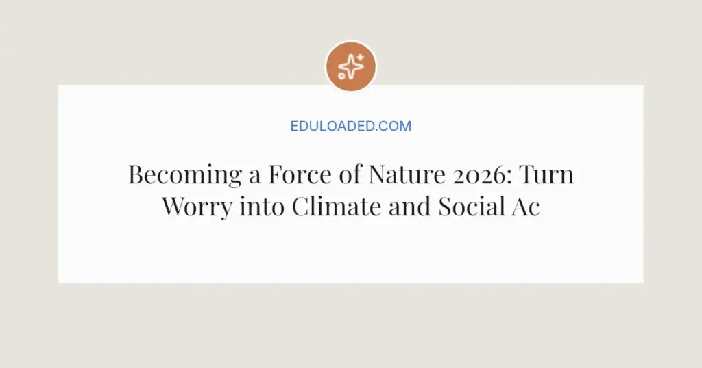 Becoming a Force of Nature 2026: Turn Worry into Climate and Social Action