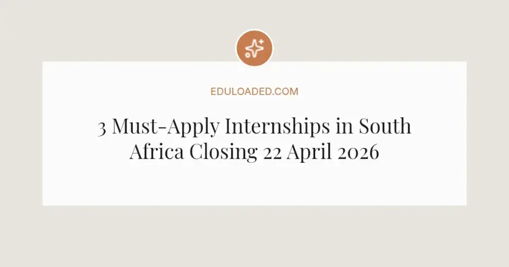 3 Must-Apply Internships in South Africa Closing 22 April 2026