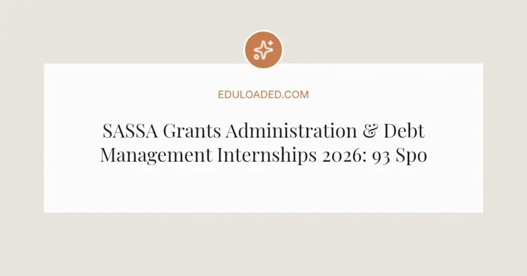 SASSA Grants Administration & Debt Management Internships 2026: 93 Spots in Free State