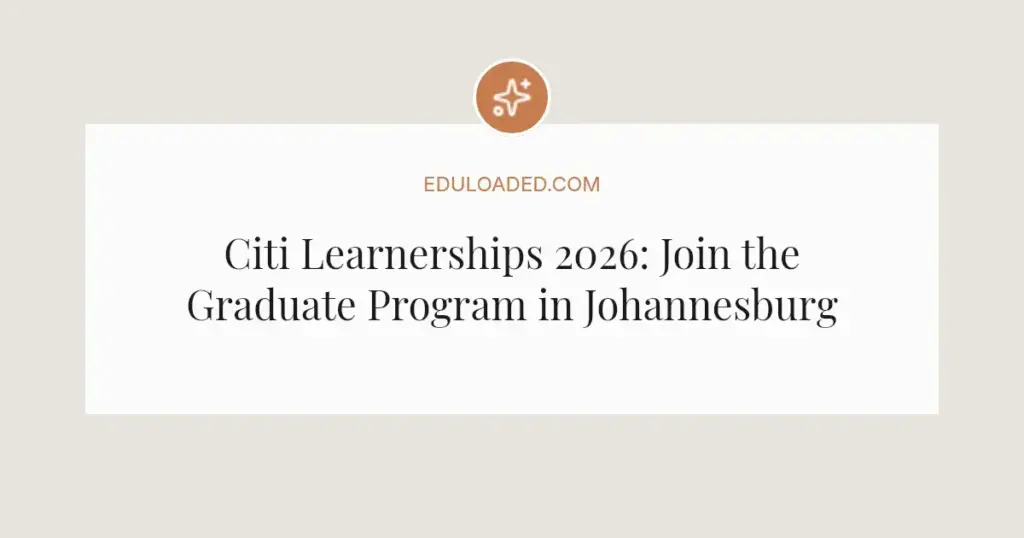 Citi Learnerships 2026: Join the Graduate Program in Johannesburg