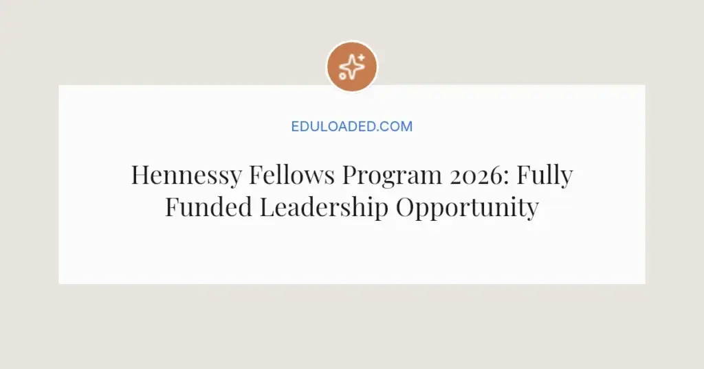 Hennessy Fellows Program 2026: Fully Funded Leadership Opportunity