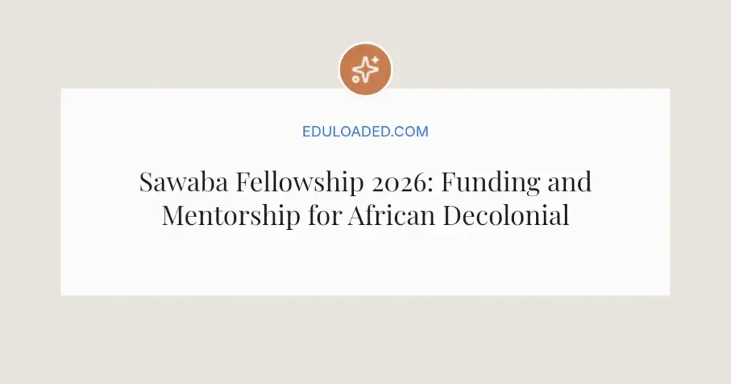 Sawaba Fellowship 2026: Funding and Mentorship for African Decolonial Projects