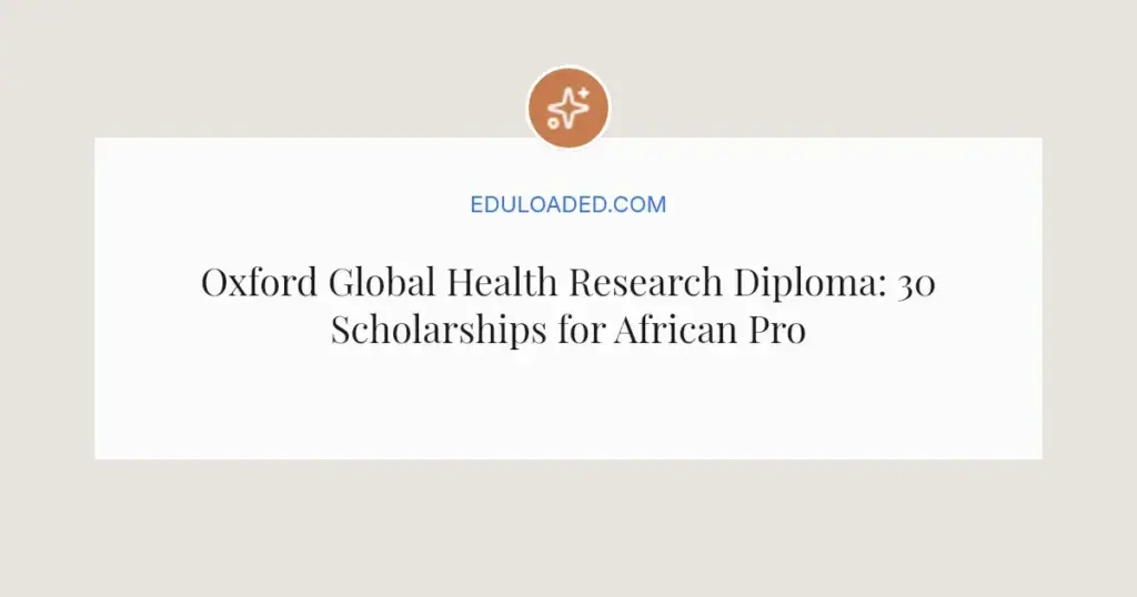 Oxford Global Health Research Diploma: 30 Scholarships for African Professionals