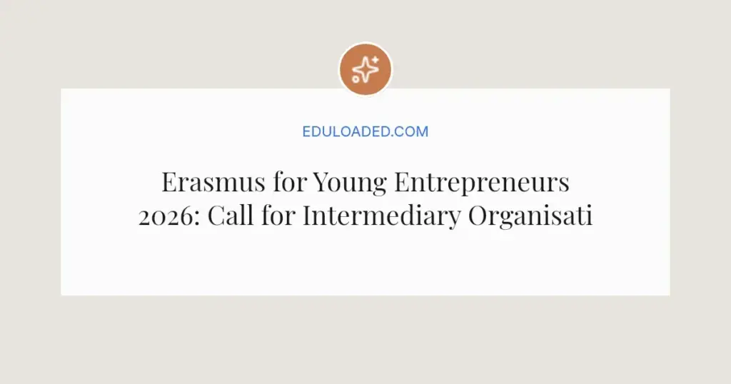 Erasmus for Young Entrepreneurs 2026: Call for Intermediary Organisations Funding