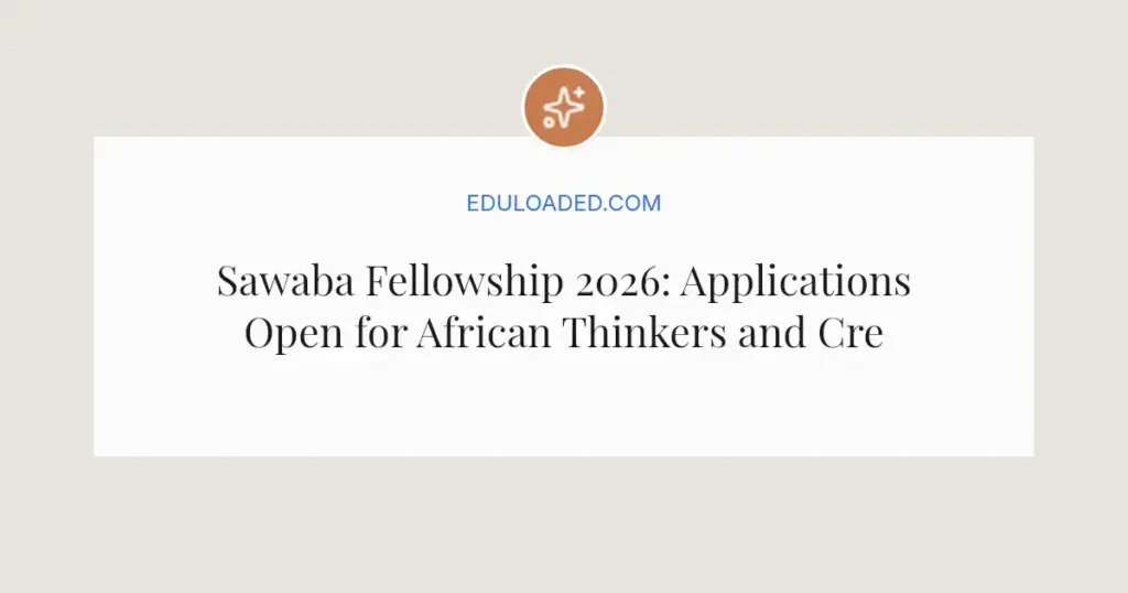 Sawaba Fellowship 2026: Applications Open for African Thinkers and Creators