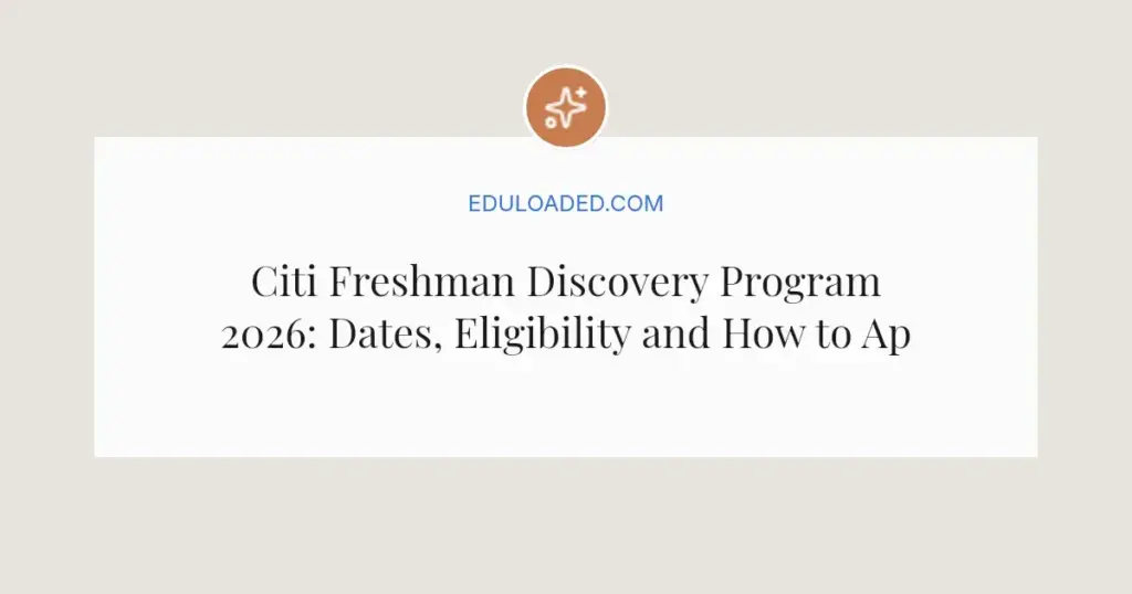 Citi Freshman Discovery Program 2026: Dates, Eligibility and How to Apply