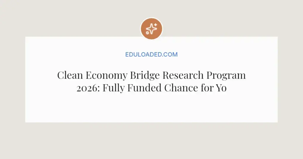 Clean Economy Bridge Research Program 2026: Fully Funded Chance for Young Climate Leaders