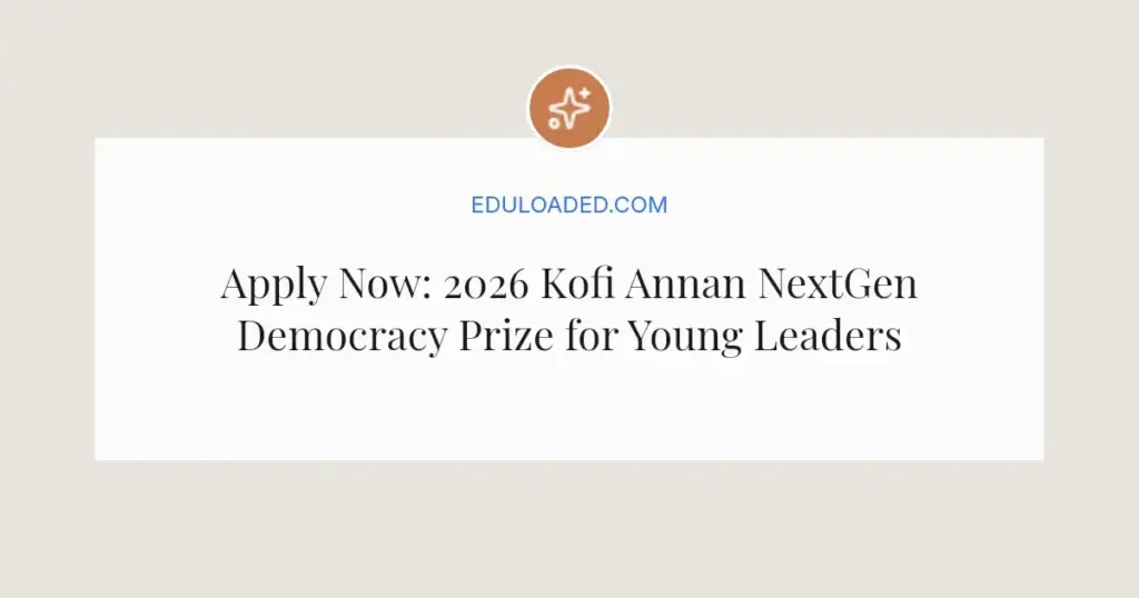 Apply Now: 2026 Kofi Annan NextGen Democracy Prize for Young Leaders