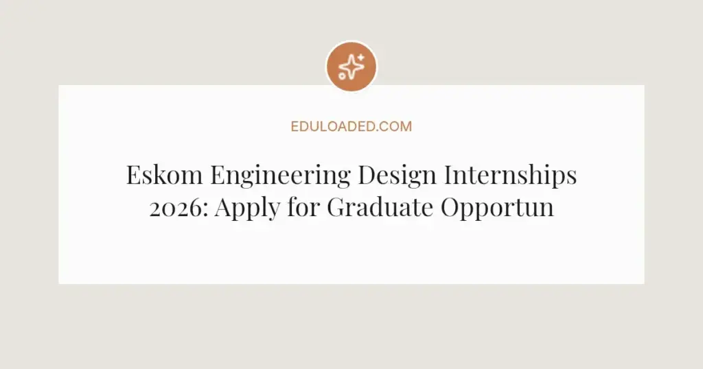 Eskom Engineering Design Internships 2026: Apply for Graduate Opportunities