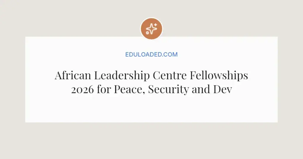 African Leadership Centre Fellowships 2026 for Peace, Security and Development Scholars