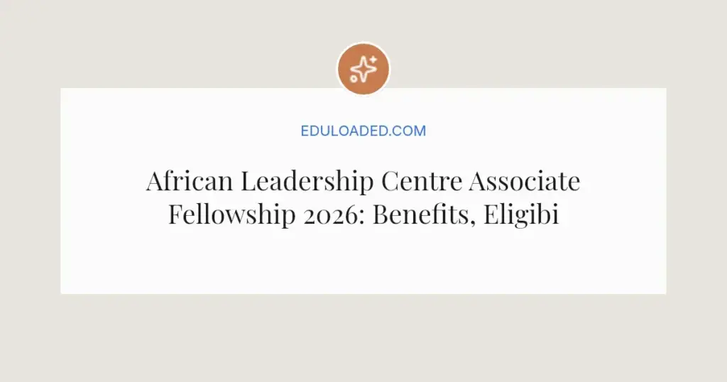 African Leadership Centre Associate Fellowship 2026: Benefits, Eligibility & Application Guide