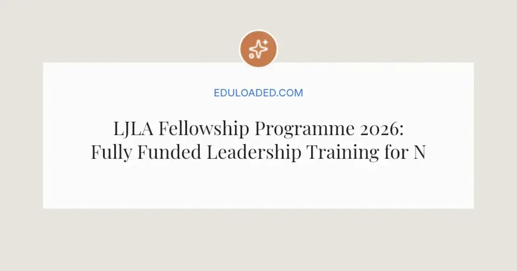 LJLA Fellowship Programme 2026: Fully Funded Leadership Training for Nigerians