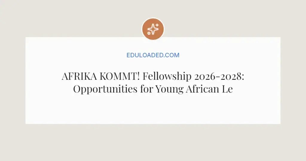 AFRIKA KOMMT! Fellowship 2026-2028: Opportunities for Young African Leaders